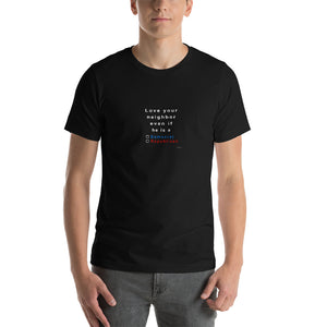 love your neighbor...he,   short-sleeve cotton Unisex T-Shirt