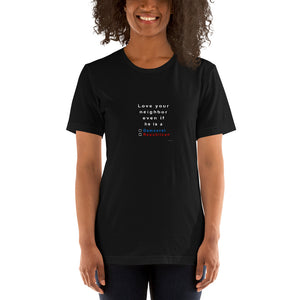 love your neighbor...he,   short-sleeve cotton Unisex T-Shirt