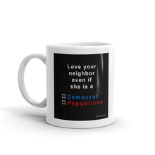 Load image into Gallery viewer, Love your neighbor....she,     mug