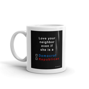 Love your neighbor....she,     mug