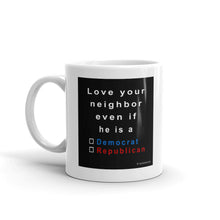 Load image into Gallery viewer, Love your neighbor....he,   mug