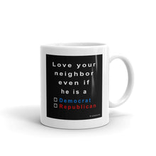 Load image into Gallery viewer, Love your neighbor....he,   mug