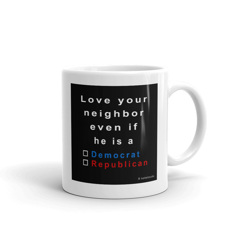 Love your neighbor....he,   mug