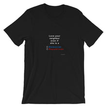 Load image into Gallery viewer, Love your neighbor...she,   short-sleeve Unisex T-Shirt